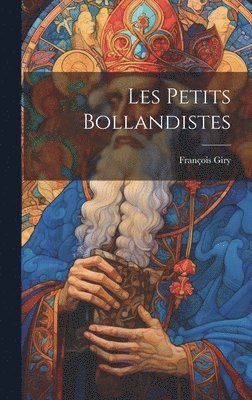 François Giry - Les Petits Bollandistes, Inbunden