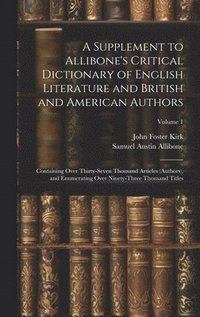 bokomslag A Supplement to Allibone's Critical Dictionary of English Literature and British and American Authors