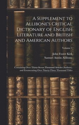 A Supplement to Allibone's Critical Dictionary of English Literature and British and American Authors 1