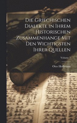 Griechischen Dialekte in Ihrem Historischen Zusammenhange Mit Den Wichtigsten Ihrer Quellen; Volume 3