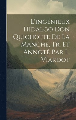 bokomslag L'ingénieux Hidalgo Don Quichotte De La Manche, Tr. Et Annoté Par L. Viardot