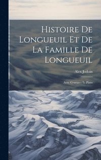 bokomslag Histoire De Longueuil Et De La Famille De Longueuil