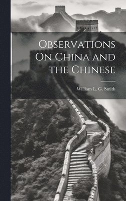 Observations On China and the Chinese 1