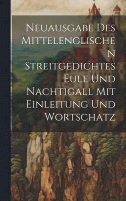 Neuausgabe Des Mittelenglischen Streitgedichtes Eule Und Nachtigall Mit Einleitung Und Wortschatz 1