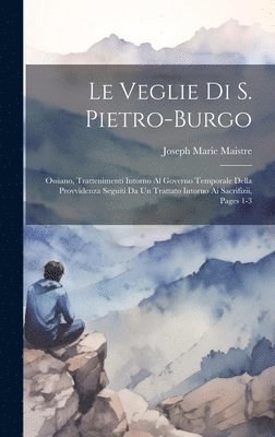 Joseph Marie Maistre - Le Veglie Di S. Pietro-Burgo: Ossiano, Trattenimenti Intorno Al Governo Temporale Della Provvidenza Seguiti Da Un Trattato Intorno Ai Sacrifizii, Page, Inbunden