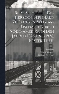 bokomslag Reise Sr. Hoheit des Herzogs Bernhard zu Sachsen-Weimar-Eisenach durch Nord-Amerika in den Jahren 1825 und 1826, Erster Theil