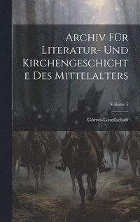 bokomslag Archiv Für Literatur- Und Kirchengeschichte Des Mittelalters; Volume 5