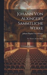 bokomslag Johann Von Alxinger's Sammtliche Werke