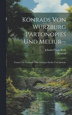 Konrad, Johann Franz Roth - Konrads Von Würzburg Partonopies Und Meliur--, Inbunden