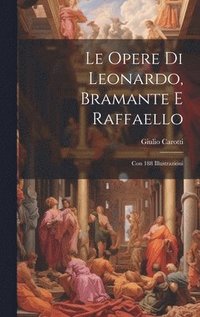 bokomslag Le Opere Di Leonardo, Bramante E Raffaello