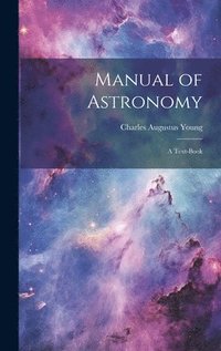 bokomslag Manual of Astronomy