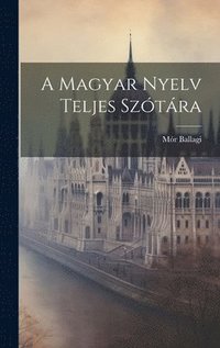 bokomslag A Magyar Nyelv Teljes Sztra