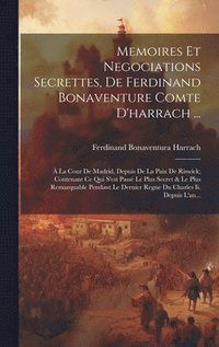 bokomslag Memoires Et Negociations Secrettes, De Ferdinand Bonaventure Comte D'harrach ...