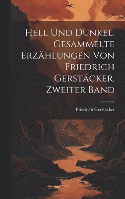 bokomslag Hell Und Dunkel. Gesammelte Erzhlungen von Friedrich Gerstcker, Zweiter Band