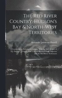 bokomslag The Red River Country. Hudson's Bay & North-West Territories