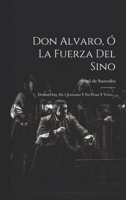 Ángel de Saavedra - Don Alvaro, Ó La Fuerza Del Sino, Inbunden