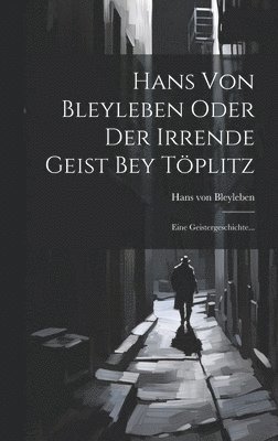 Hans Von Bleyleben Oder Der Irrende Geist Bey Tplitz 1