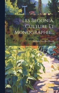 bokomslag Les Begonia, Culture Et Monographie...