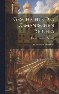 bokomslag Geschichte Des Osmanischen Reiches: Bd. 1574-1623, Vierter Band