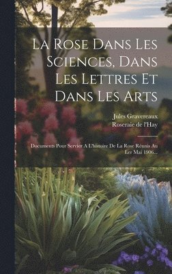 La Rose Dans Les Sciences, Dans Les Lettres Et Dans Les Arts 1