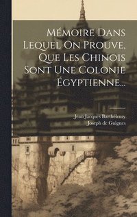 bokomslag Mmoire Dans Lequel On Prouve, Que Les Chinois Sont Une Colonie gyptienne...