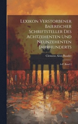 Lexikon verstorbener Baierischer Schriftsteller des achtzehenten und neunzehenten Jahrhunderts 1