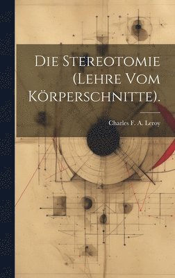 bokomslag Die Stereotomie (Lehre Vom Krperschnitte).