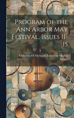 bokomslag Program of the Ann Arbor May Festival, Issues 11-15