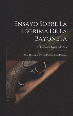 bokomslag Ensayo Sobre La Esgrima De La Bayoneta