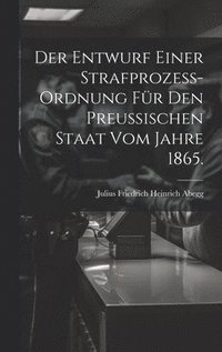 bokomslag Der Entwurf einer Strafprozess-ordnung fr den Preussischen Staat vom Jahre 1865.