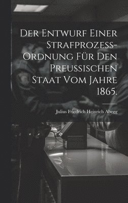 bokomslag Entwurf einer Strafprozess-ordnung für den Preussischen Staat vom Jahre 1865.