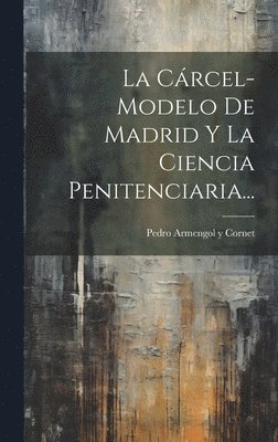 bokomslag Cárcel-modelo De Madrid Y La Ciencia Penitenciaria...