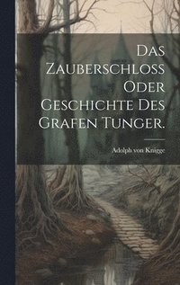bokomslag Das Zauberschlo oder Geschichte des Grafen Tunger.