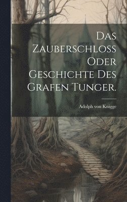 Adolph Von Knigge, Adolph von Knigge - Zauberschloß oder Geschichte des Grafen Tunger., Inbunden