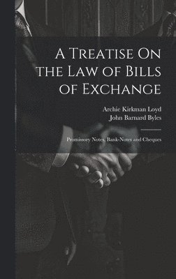 John Barnard Byles, Archie Kirkman Loyd - Treatise On the Law of Bills of Exchange, Inbunden
