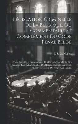 Lgislation Criminelle De La Belgique, Ou Commentaire Et Complment Du Code Pnal Belge 1