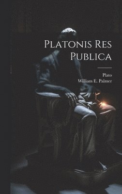 Plato, William E Palmer, William E. Palmer - Platonis Res Publica, Inbunden