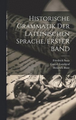 L G, Josef Golling, Friedrich Stolz, L. G, L G. - Historische Grammatik Der Lateinischen Sprache, ERSTER BAND, Inbunden