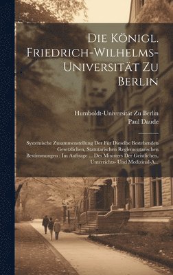 Die Knigl. Friedrich-Wilhelms-Universitt Zu Berlin 1