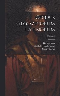 bokomslag Corpus Glossariorum Latinorum; Volume 6
