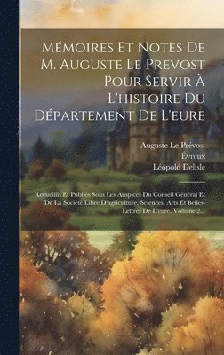 Auguste Le Prévost, Léopold DeLisle - Mémoires Et Notes De M. Auguste Le Prevost Pour Servir À L'histoire Du Département De L'eure, Inbunden