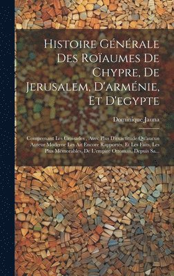 bokomslag Histoire Générale Des Roïaumes De Chypre, De Jerusalem, D'arménie, Et D'egypte