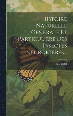bokomslag Histoire Naturelle Générale Et Particulière Des Insectes Néuroptères...