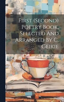 First (second) Poetry Book, Selected And Arranged By C. Geikie 1