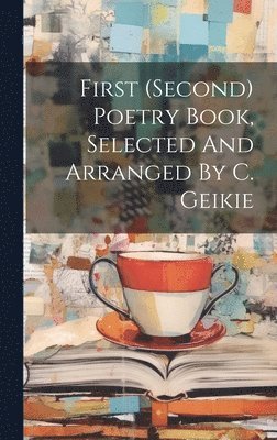 Anonymous - First (second) Poetry Book, Selected And Arranged By C. Geikie, Inbunden