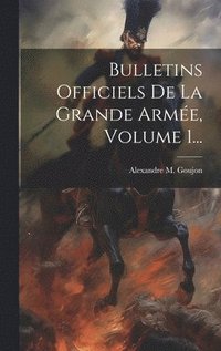 bokomslag Bulletins Officiels De La Grande Arme, Volume 1...