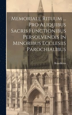 Memoriale Rituum ... Pro Aliquibus Sacris Functionibus Persolvendis In Minoribus Ecclesiis Parochialibus 1