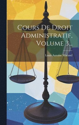 bokomslag Cours De Droit Administratif, Volume 3...