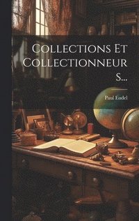 bokomslag Collections Et Collectionneurs...