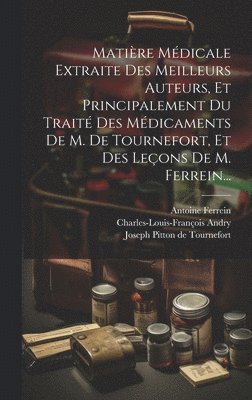 Charles-Louis-François Andry, Antoine Ferrein - Matière Médicale Extraite Des Meilleurs Auteurs, Et Principalement Du Traité Des Médicaments De M. De Tournefort, Et Des Leçons De M. Ferrein..., Inbunden
